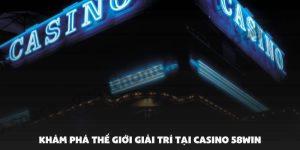 Khám Phá Thế Giới Giải Trí Tại Casino 58win